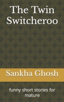 The Twin Switcheroo: funny short stories for mature B0C9S89ZT2 Book Cover