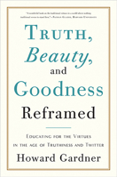 Truth, Beauty, and Goodness Reframed: Educating for the Virtues in the Age of Truthiness and Twitter 0465031781 Book Cover
