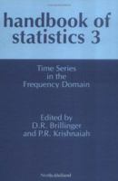 Handbook of Statistics 3: Time Series in the Frequency Domain (Handbook of Statistics) (Handbook of Statistics) 0444867260 Book Cover