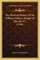 The Metrical History Of Sir William Wallace, Knight Of Ellerslie V2 1164012010 Book Cover