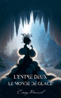 L'Entre deux: Le monde de Glace - Blanche et Simon 295924172X Book Cover