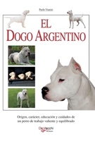 El dogo argentino: Origen, carácter, educación y cuidados de un perro de trabajo valiente y equilibrado (Spanish Edition) B0GRCMBCRY Book Cover