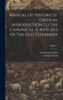 Manual Of Historico-critical Introduction To The Canonical Scriptures Of The Old Testament; Volume 1 1022553828 Book Cover