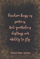 Freedom Keeps Us Soaring But Quarreling Destroys Sermon Notes Journal: Inspirational Worship Tool Record Reflect on the Message Scripture Prayer Homily of the Catholic Mass Christian Workbook 1657639657 Book Cover