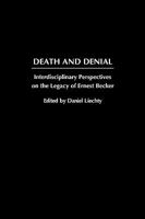 Death and Denial: Interdisciplinary Perspectives on the Legacy of Ernest Becker 0275974200 Book Cover