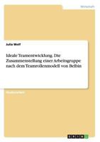 Ideale Teamentwicklung. Die Zusammenstellung Einer Arbeitsgruppe Nach Dem Teamrollenmodell Von Belbin 3668156255 Book Cover