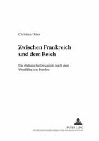 Zwischen Frankreich Und Dem Reich: Die Elsaessische Dekapolis Nach Dem Westfaelischen Frieden 3631387776 Book Cover