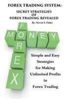 Forex Trading System: Secret Strategies of Forex Trading Revealed: Simple and Easy Strategies for Making Unlimited Profits in Forex Trading 1633832600 Book Cover