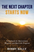 THE NEXT CHAPTER STARTS NOW: A Playbook for Reinvention, Renewal, and Real Life Progress B0GJR3J28P Book Cover