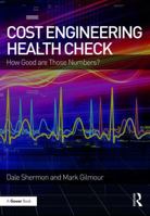 Cost Engineering Health Check: How Good Are Those Numbers? 147248407X Book Cover