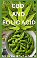 CBD and Folic Acid: Everything You Need To Know About CBD OIL And Folic Acid And It's Combination 1676790918 Book Cover