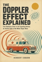 The Doppler Effect Explained: From Ambulance Sirens to the Expanding Universe, An Intuitive Guide to How Motion Shapes Waves B0H9G3NSMW Book Cover