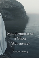 Misadventures of a Ghost (Adventure) B0DPN9LW9M Book Cover