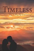 Timeless: Can A Love Be Everlasting 1070970166 Book Cover