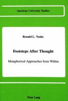 Footsteps After Thought: Metaphorical Approaches from Within (American University Studies Series V, Philosophy) 0820409111 Book Cover