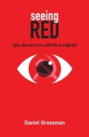 Seeing Red: Spies, Lies and My So-Called Life as a Diplomat B0H5T1MX99 Book Cover