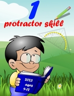 1 protractor skill 2023 ages 9-12: Learn skills protractor B0BGN67Y9Q Book Cover