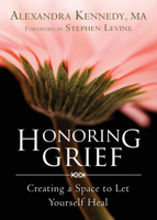 Honoring Grief: Creating a Space to Let Yourself Heal 1626250642 Book Cover