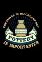Education is Important But Pottery is Importanter: Pottery Journal, Pottery Notebook Note-Taking Planner Book, Pottery Teacher Birthday Christmas Present, Gift for Pottery Artist 1075969972 Book Cover