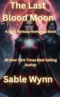 The Last Blood Moon: A Dark Fantasy Romance Book B0G7LSSRV9 Book Cover