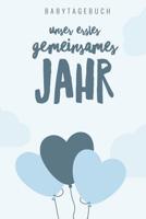 Unser Erstes Gemeinsames Jahr Babytagebuch: A5 Tagebuch mit sch�nen Spr�chen als Geschenk zur Geburt f�r M�dchen- Geschenkidee f�r werdene M�tter zur Schwangerschaft - Baby-Tagebuch - Babyalbum- Babys 1080480900 Book Cover