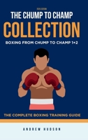 The Chump to Champ Collection: Boxing From Chump to Champ 1+2. The Complete Boxing Training Guide B0G3J48XDR Book Cover