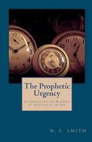 The Prophetic Urgency: An Exhortation for Readiness at the Close of the Age 1451533454 Book Cover