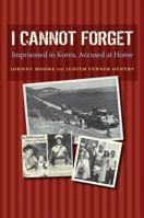 I Cannot Forget: Imprisoned in Korea, Accused at Home 1623490073 Book Cover