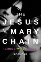 The Jesus and Mary Chain: Barbed Wire Kisses 1250810396 Book Cover