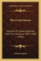 The Great Issues: Reprints of Some Editorials From the American 1897-1900 1165123681 Book Cover