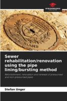 Sewer rehabilitation/renovation using the pipe lining/bursting method 6200712158 Book Cover
