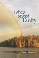 Justice beyond Duality 1605716472 Book Cover