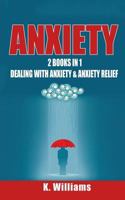 Anxiety: 2 Books in 1: Dealing with Anxiety & Anxiety Relief 1544960662 Book Cover