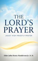 The Lord's Prayer: Jesus' High Priestly Prayer B0HGPRQYRN Book Cover