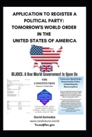 APPLICATION TO REGISTER A POLITICAL PARTY: TOMORROW'S WORLD ORDER IN THE UNITED STATES OF AMERICA B0F7DPLXKR Book Cover