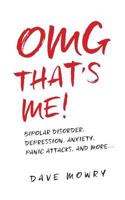 Omg That's Me!: Bipolar Disorder, Depression, Anxiety, Panic Attacks, and More... 1546356150 Book Cover