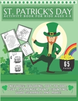 St. Patrick's Day Activity Book For Kids Ages 4-8: Includes Mazes, World Scramble, I spot, Scavenger Hunt, Coloring, Dot-to-dot and More! B08WTRZG5Z Book Cover