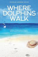 Where Dolphins Walk: A Memoir of Bridging National Lifestyles, Positive Change and Powers of Silence 1732830304 Book Cover