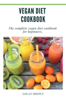 Vegan Diet Cookbook: The Complete Vegan Diet Cookbook For Beginners 1678046779 Book Cover