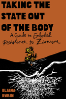 Taking the State Out of the Body: A Guidebook on Embodied Jewish Resistance to Nationalism B0CQN8LRHB Book Cover