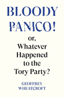 Bloody Panico: Or, Whatever Happened to The Tory Party 1804295752 Book Cover