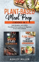 Plant Based Meal Prep: 2 Books in 1 - This Bundle Includes: Plant-Based Diet Cookbook for Beginners & Sous Vide Cookbook 191403368X Book Cover