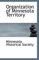 Organization of Minnesota Territory 1356122973 Book Cover