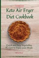 Vibrant Keto Air Fryer Diet Cookbook: Quick and Easy Vegetables Recipes to Enjoy your Meals 1802696032 Book Cover