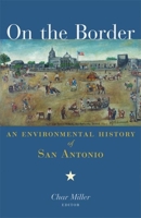 On the Border: An Environmental History of San Antonio 1595340149 Book Cover