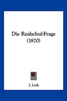 Die Realschul-Frage (1870) 1168338328 Book Cover
