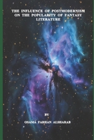 THE INFLUENCE OF POSTMODERNISM ON THE POPULARITY OF FANTASY LITERATURE B0F5PZZ4YW Book Cover