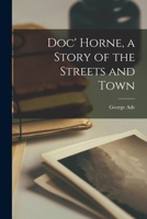 Doc' Horne, a Story of the Streets and Town 1019011459 Book Cover
