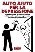 Auto Aiuto per la Depressione: Guida in 12 punti, su come migliorare la propria vita e guarire da soli B0BRNXJZFP Book Cover