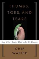 Thumbs, Toes, and Tears: And Other Traits That Make Us Human 0802715273 Book Cover